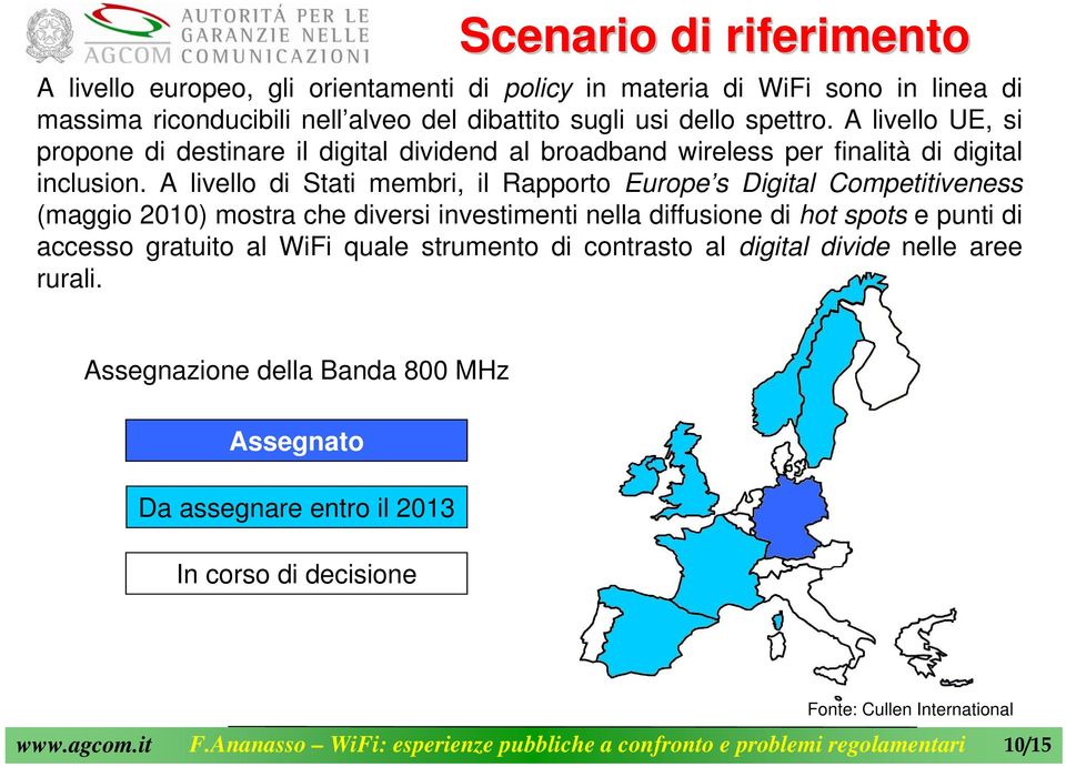 A livello di Stati membri, il Rapporto Europe s Digital Competitiveness (maggio 2010) mostra che diversi investimenti nella diffusione di hot spots e punti di accesso gratuito al WiFi