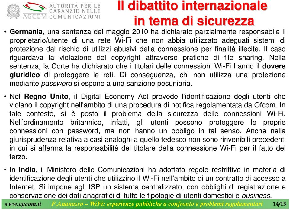 Nella sentenza, la Corte ha dichiarato che i titolari delle connessioni Wi-Fi hanno il dovere giuridico di proteggere le reti.