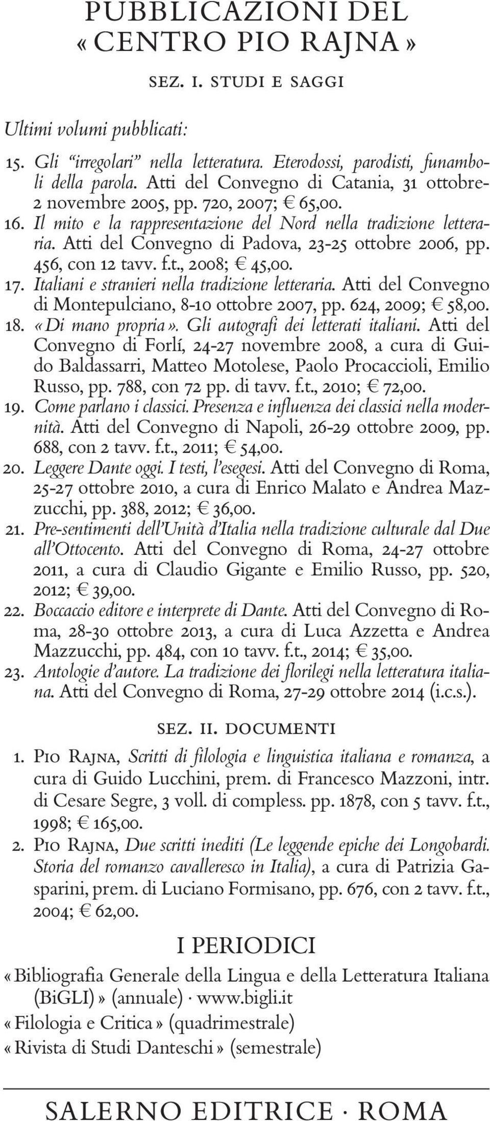 Atti del Convegno di Padova, 23-25 ottobre 2006, pp. 456, con 12 tavv. f.t., 2008; e 45,00. 17. Italiani e stranieri nella tradizione letteraria.