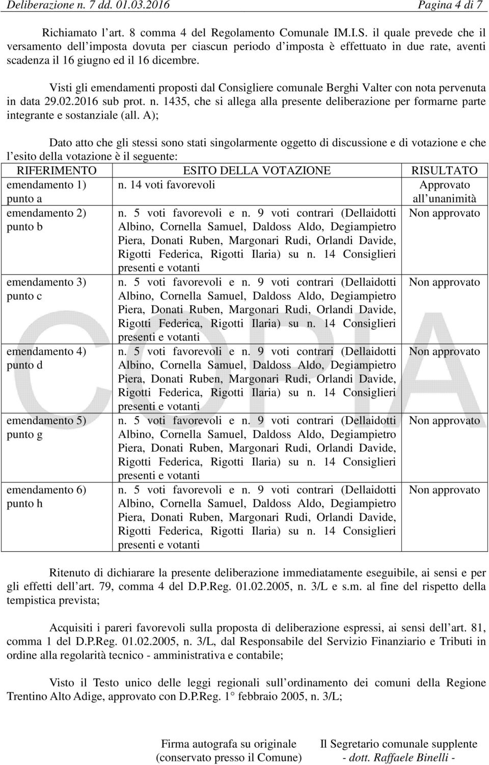 Visti gli emendamenti proposti dal Consigliere comunale Berghi Valter con nota pervenuta in data 29.02.2016 sub prot. n. 1435, che si allega alla presente deliberazione per formarne parte integrante e sostanziale (all.