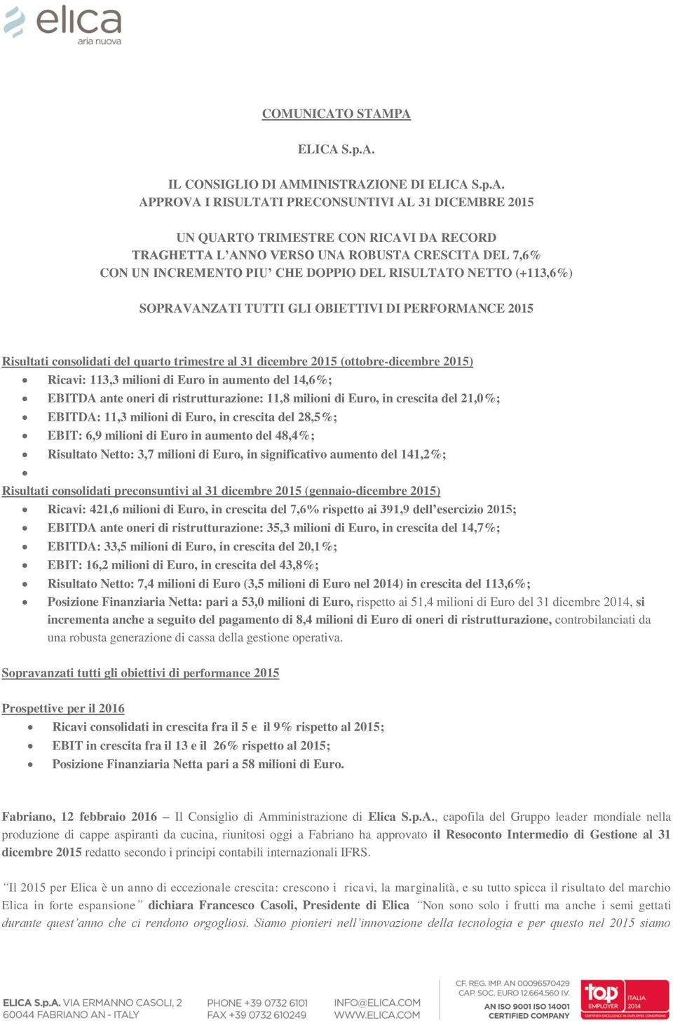 PA ELICA S.p.A. IL CONSIGLIO DI AMMINISTRAZIONE DI ELICA S.p.A. APPROVA I RISULTATI PRECONSUNTIVI AL 31 DICEMBRE 2015 UN QUARTO TRIMESTRE CON RICAVI DA RECORD TRAGHETTA L ANNO VERSO UNA ROBUSTA