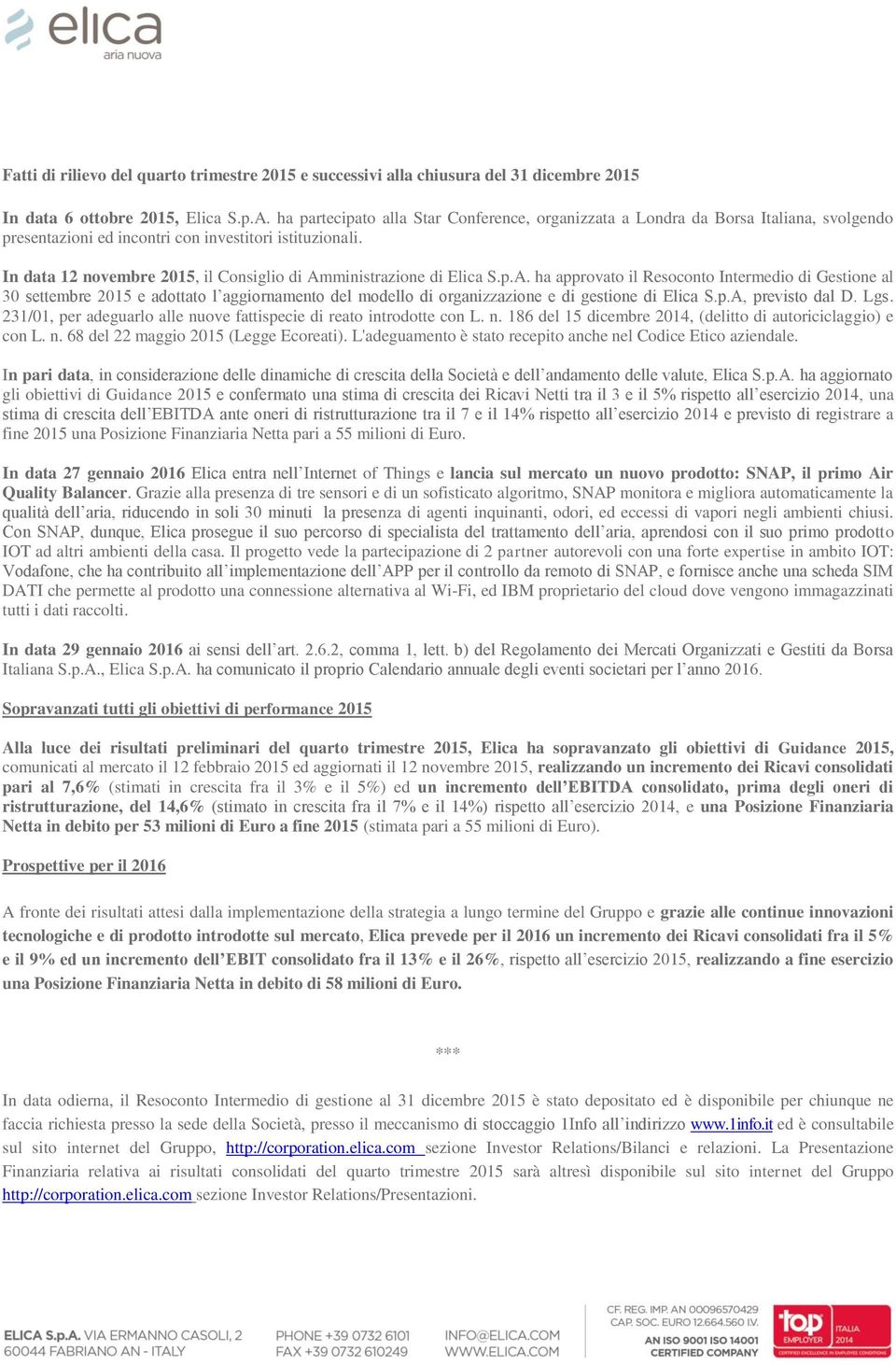 In data 12 novembre 2015, il Consiglio di Amministrazione di Elica S.p.A. ha approvato il Resoconto Intermedio di Gestione al 30 settembre 2015 e adottato l aggiornamento del modello di organizzazione e di gestione di Elica S.