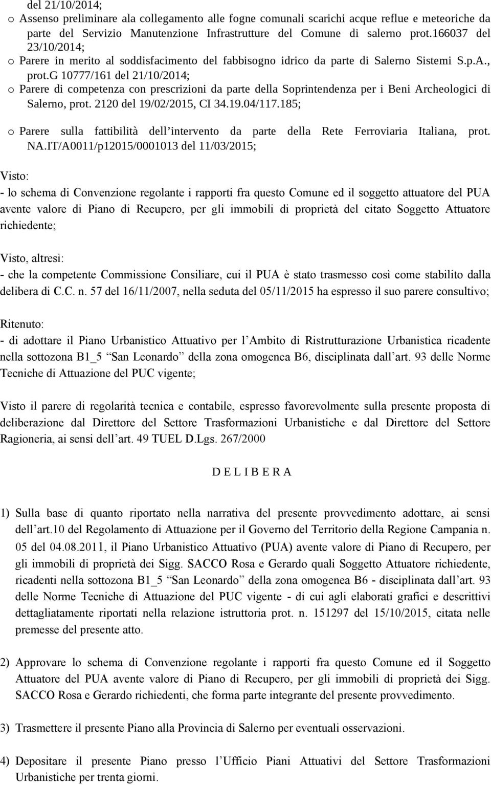g 10777/161 del 21/10/2014; o arere di competenza con prescrizioni da parte della Soprintendenza per i Beni Archeologici di Salerno, prot. 2120 del 19/02/2015, CI 34.19.04/117.