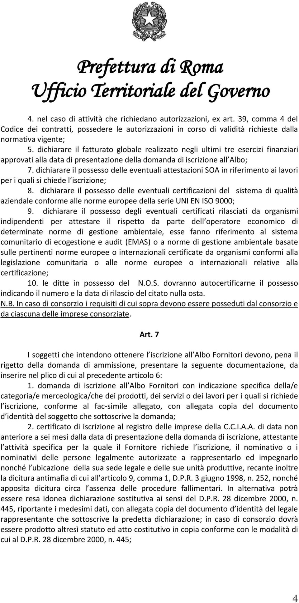 dichiarare il possesso delle eventuali attestazioni SOA in riferimento ai lavori per i quali si chiede l iscrizione; 8.