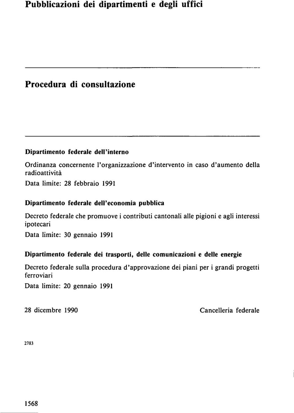 contributi cantonali alle pigioni e agli interessi ipotecari Data limite: 30 gennaio 1991 Dipartimento federale dei trasporti, delle comunicazioni e delle