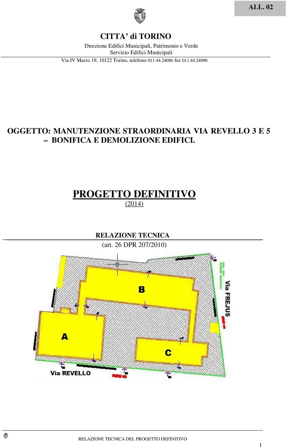 44.24090 OGGETTO: MANUTENZIONE STRAORDINARIA VIA REVELLO 3 E 5 BONIFICA E