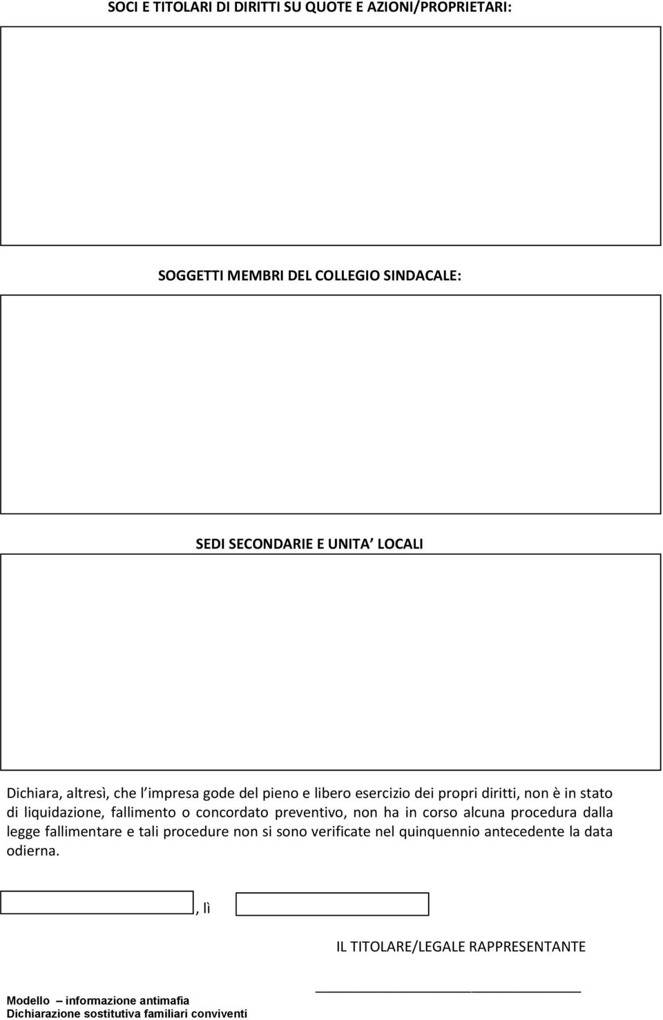 concordato preventivo, non ha in corso alcuna procedura dalla legge fallimentare e tali procedure non si sono verificate nel