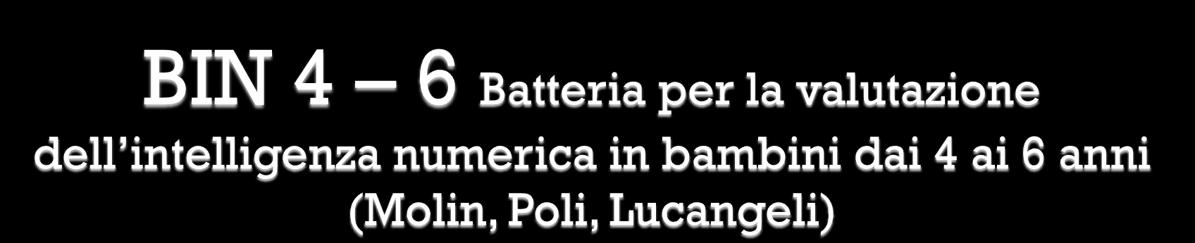 Batteria composta da 11 prove che afferiscono a 4 aree diverse (area semantica, conteggio, area lessicale e pre sintattica) Consentono di costruire un