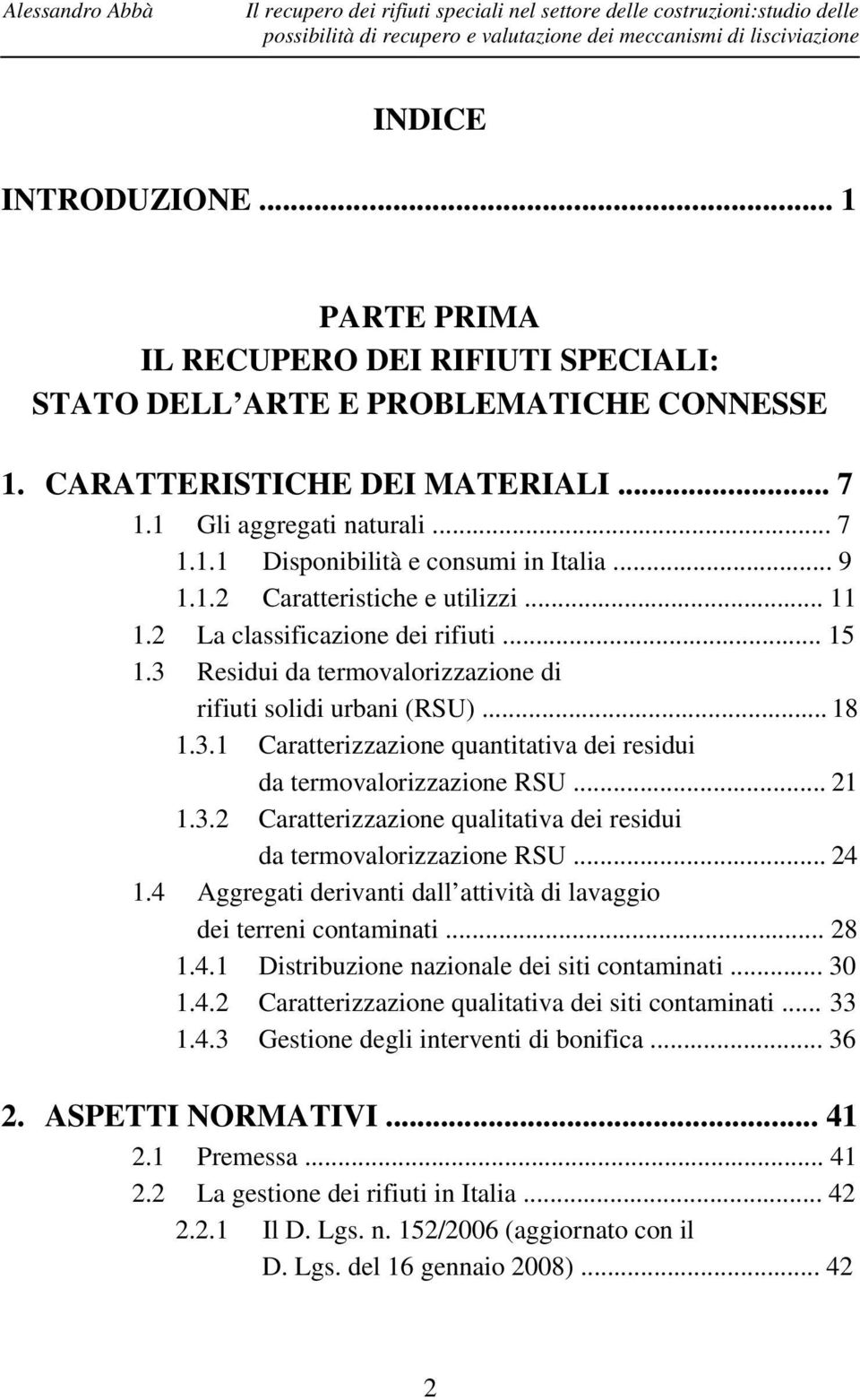 .. 9 1.1.2 Caratteristiche e utilizzi... 11 1.2 La classificazione dei rifiuti... 15 1.3 Residui da termovalorizzazione di rifiuti solidi urbani (RSU)... 18 1.3.1 Caratterizzazione quantitativa dei residui da termovalorizzazione RSU.