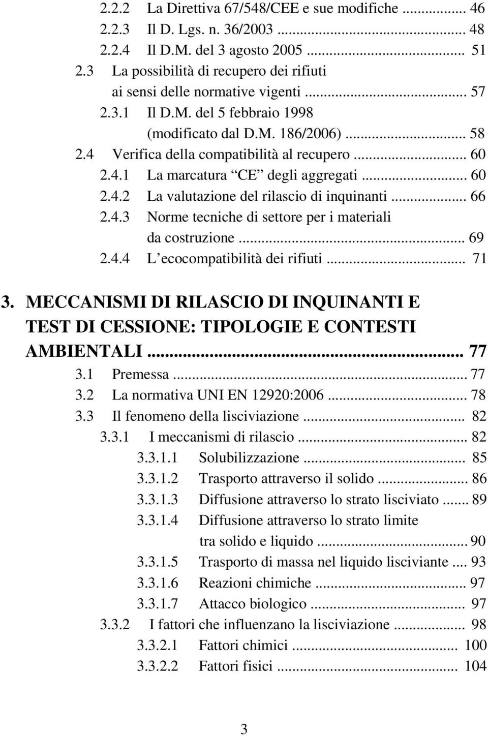 .. 66 2.4.3 Norme tecniche di settore per i materiali da costruzione... 69 2.4.4 L ecocompatibilità dei rifiuti... 71 3.