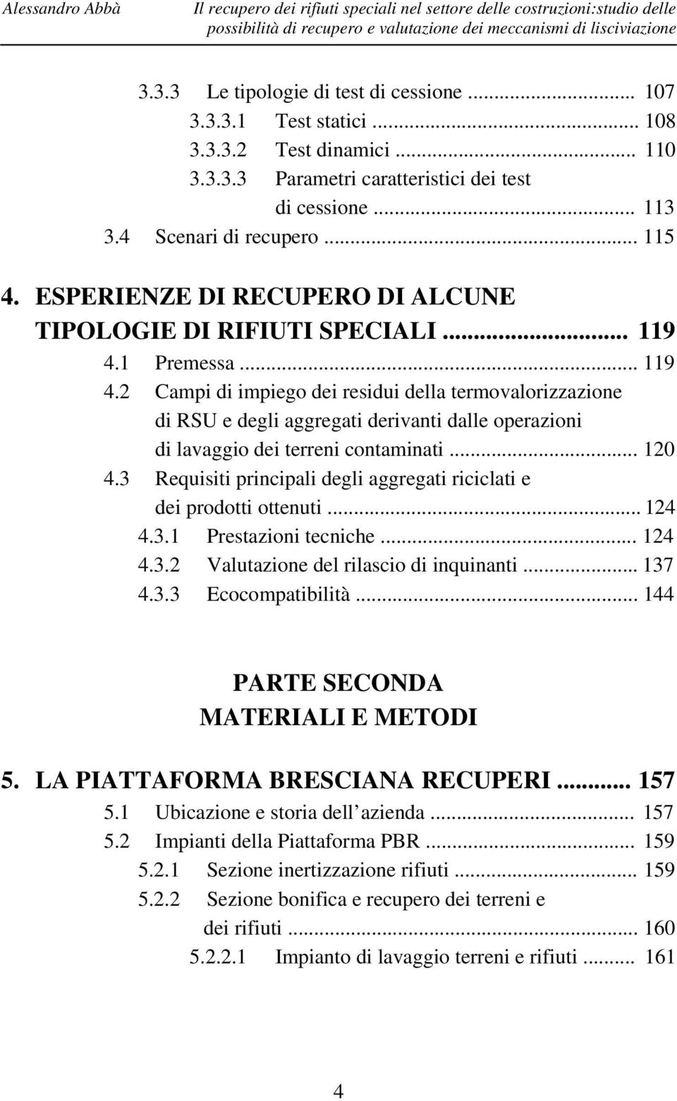 ESPERIENZE DI RECUPERO DI ALCUNE TIPOLOGIE DI RIFIUTI SPECIALI... 119 4.