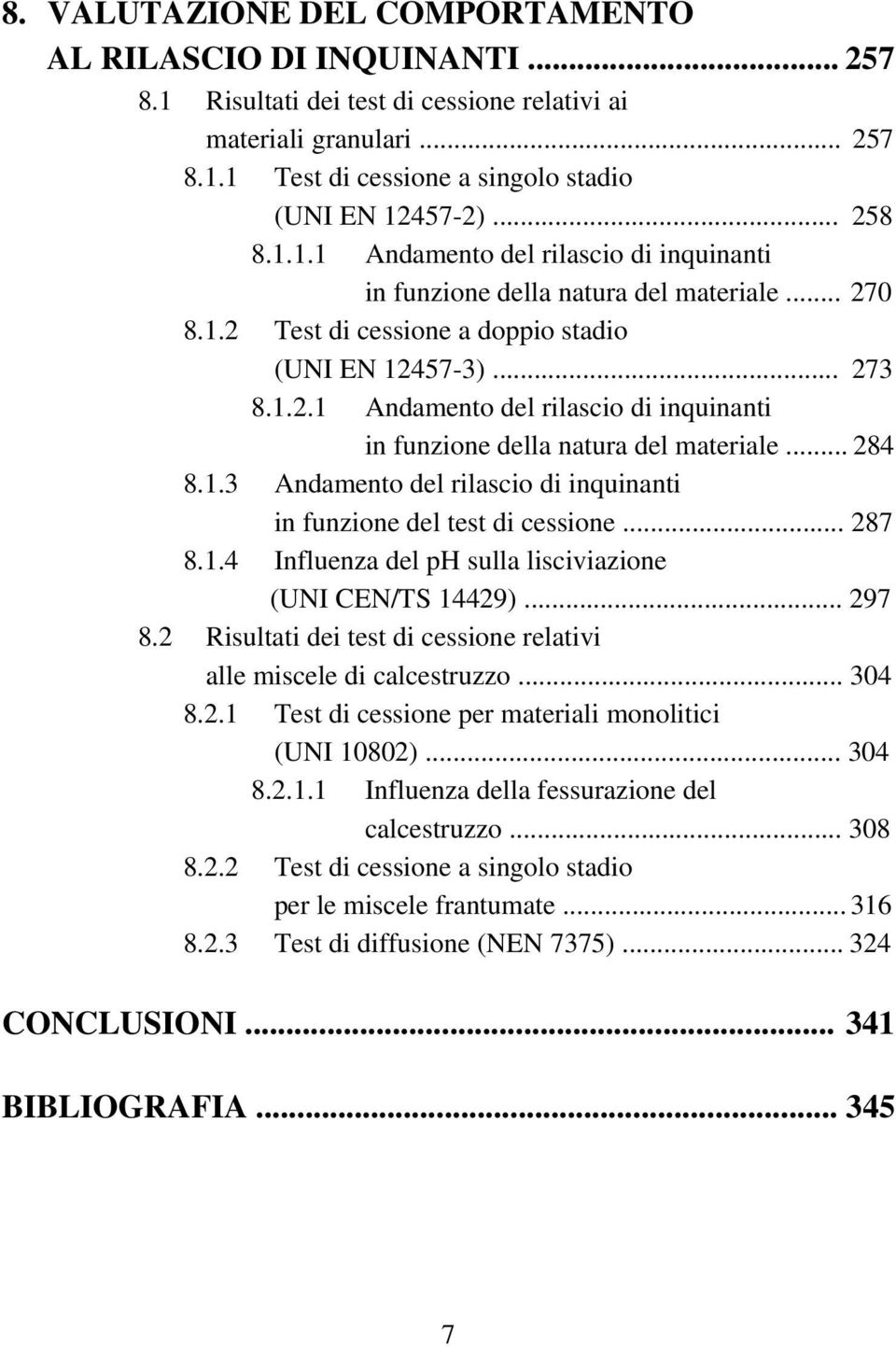 1.3 Andamento del rilascio di inquinanti in funzione del test di cessione... 287 8.1.4 Influenza del ph sulla lisciviazione (UNI CEN/TS 14429)... 297 8.