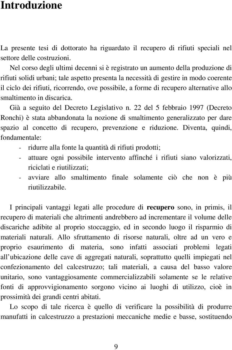 ove possibile, a forme di recupero alternative allo smaltimento in discarica. Già a seguito del Decreto Legislativo n.