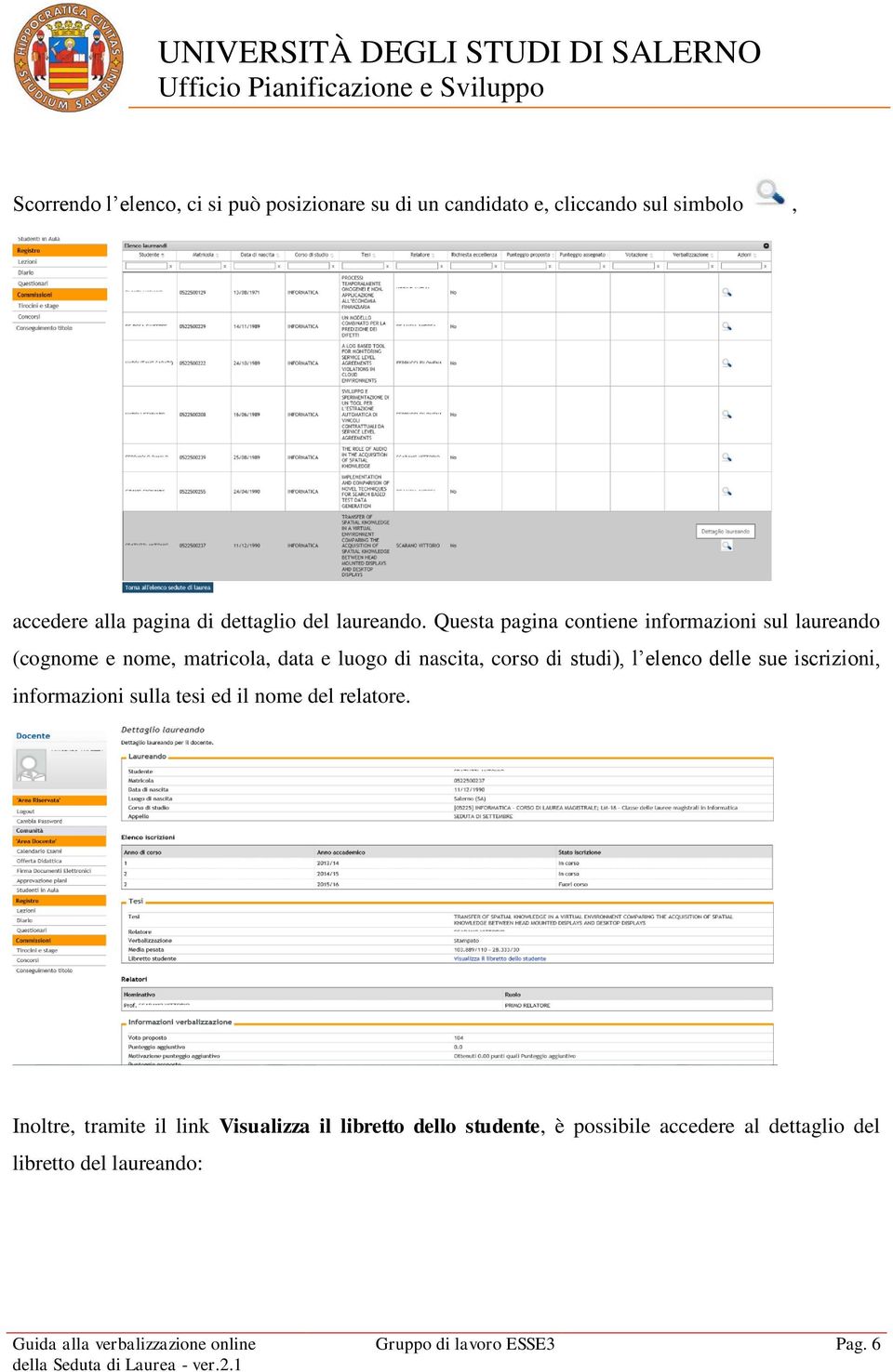 Questa pagina contiene informazioni sul laureando (cognome e nome, matricola, data e luogo di nascita, corso di studi), l