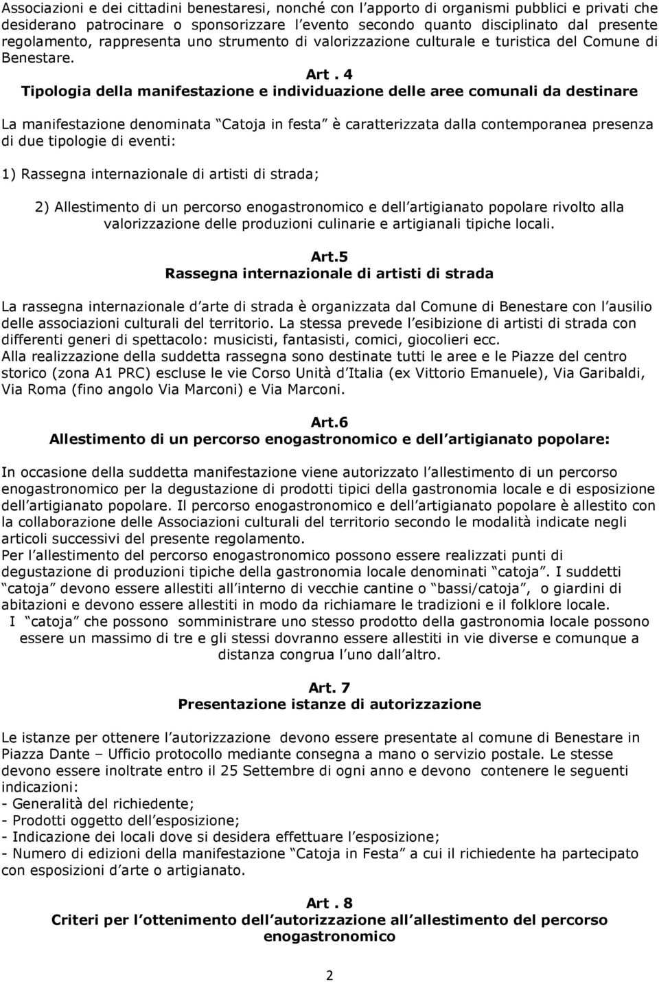 4 Tipologia della manifestazione e individuazione delle aree comunali da destinare La manifestazione denominata Catoja in festa è caratterizzata dalla contemporanea presenza di due tipologie di