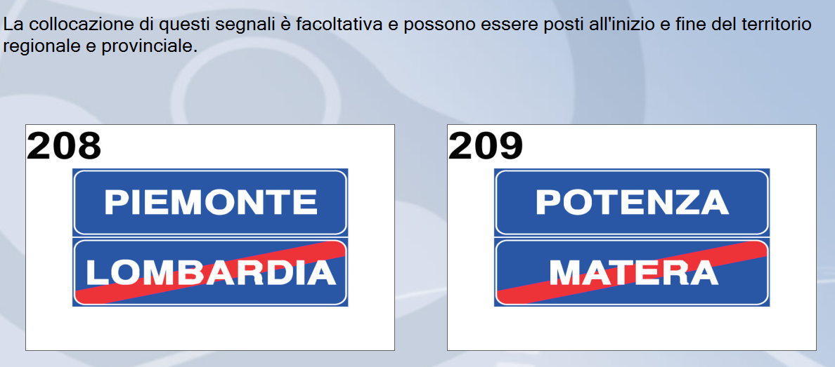 Il segnale 208 indica la fine della regione Lombardia e l inizio della regione Piemonte Il segnale 209