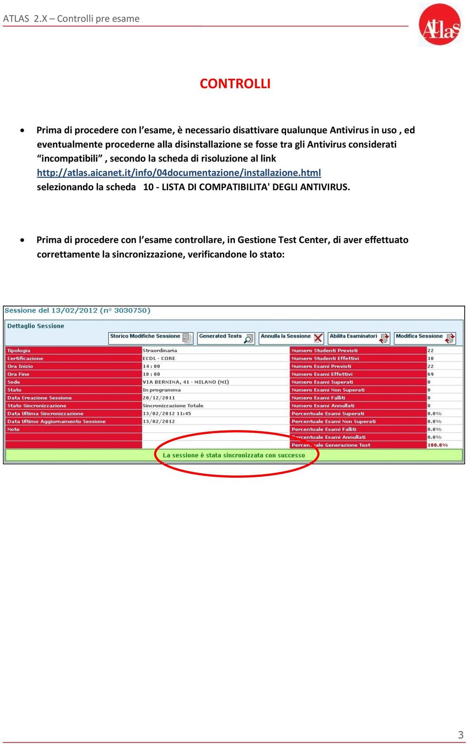 aicanet.it/info/04documentazione/installazione.html selezionando la scheda 10 - LISTA DI COMPATIBILITA' DEGLI ANTIVIRUS.