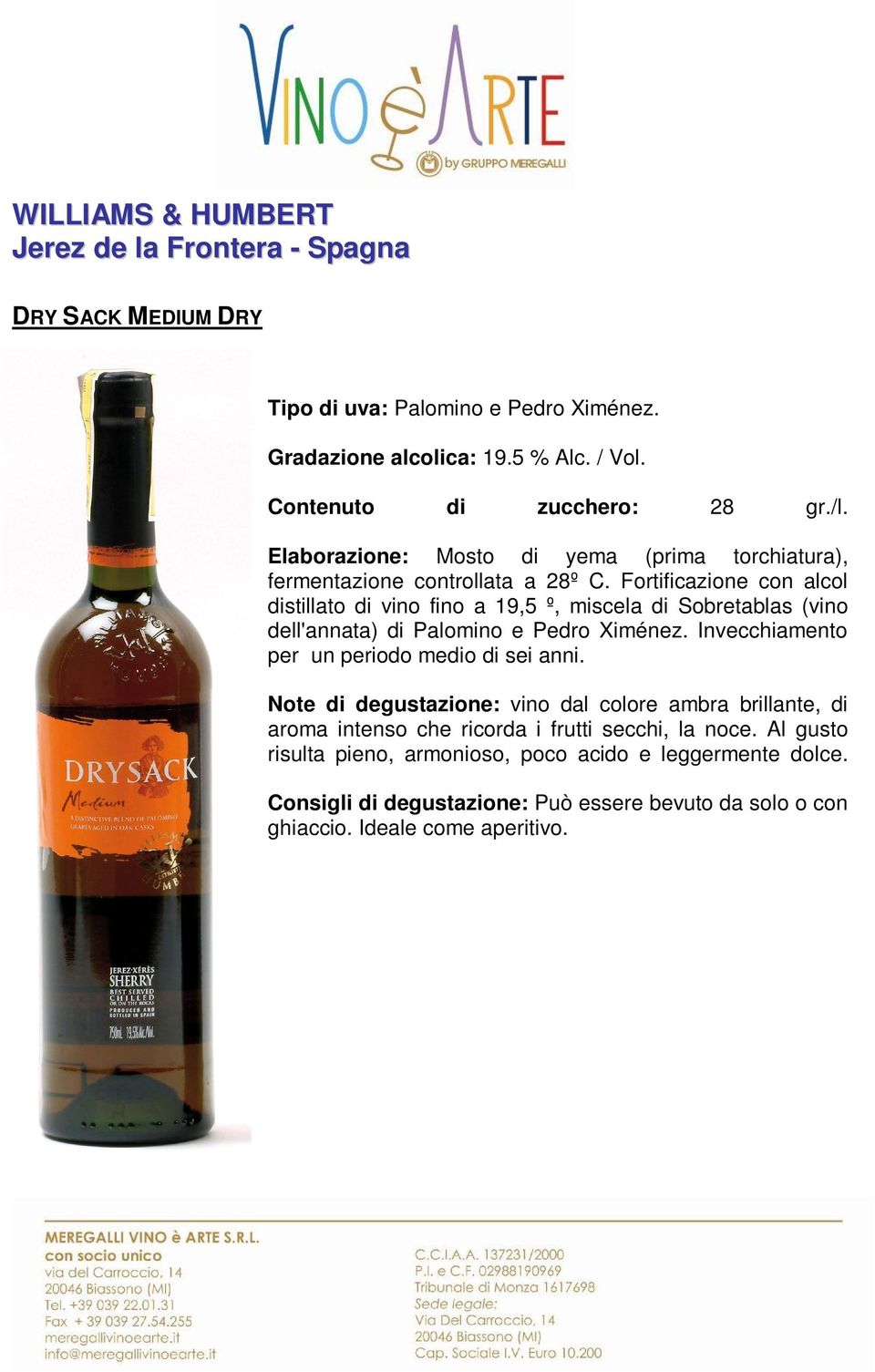Fortificazione con alcol distillato di vino fino a 19,5 º, miscela di Sobretablas (vino dell'annata) di Palomino e Pedro Ximénez.