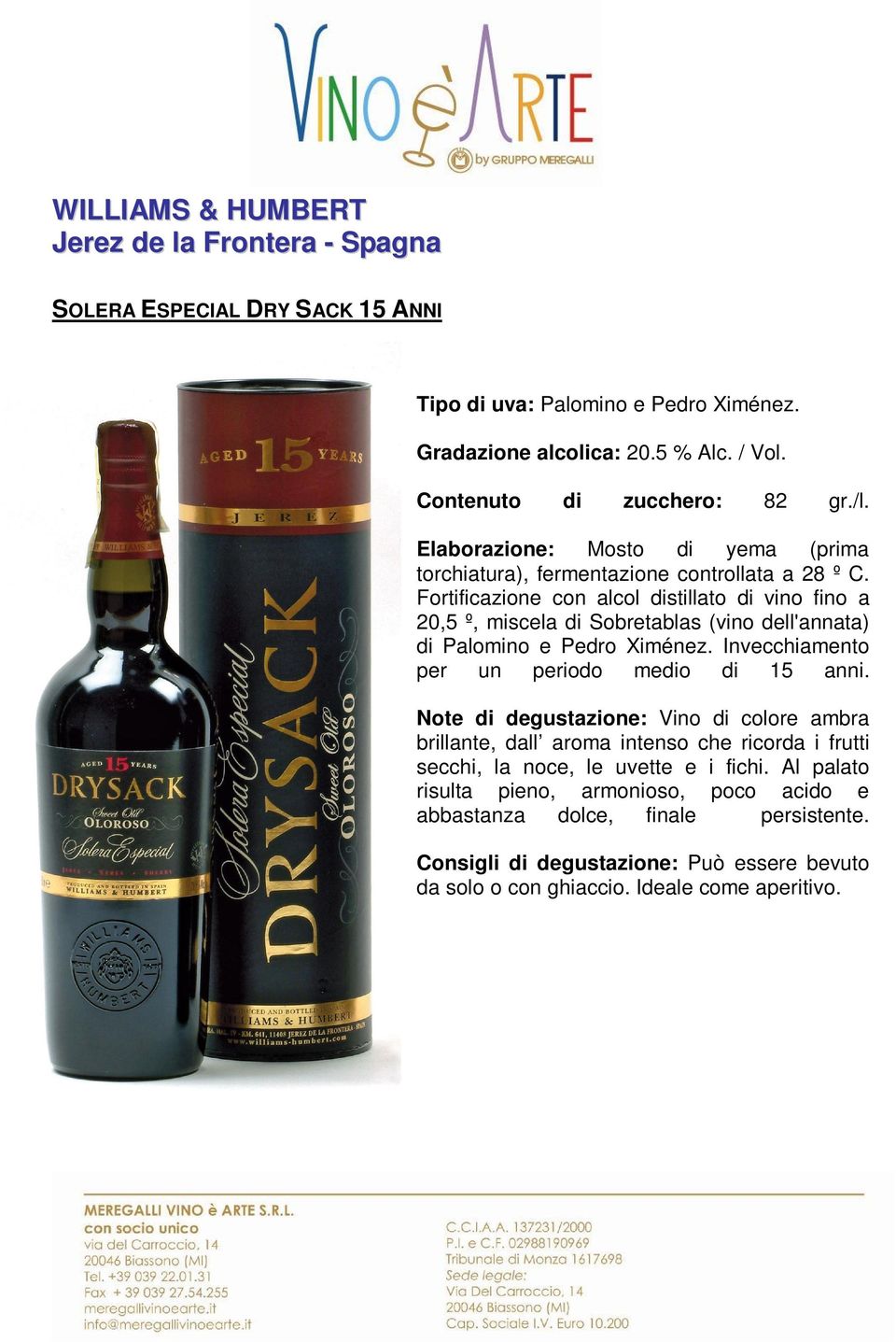 Fortificazione con alcol distillato di vino fino a 20,5 º, miscela di Sobretablas (vino dell'annata) di Palomino e Pedro Ximénez. Invecchiamento per un periodo medio di 15 anni.