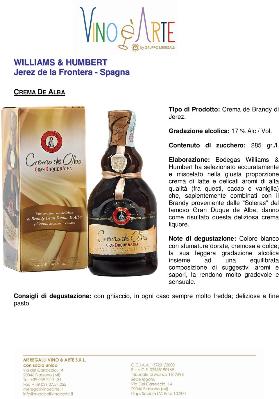 sapientemente combinati con il Brandy proveniente dalle Soleras del famoso Gran Duque de Alba, danno come risultato questa deliziosa crema liquore.