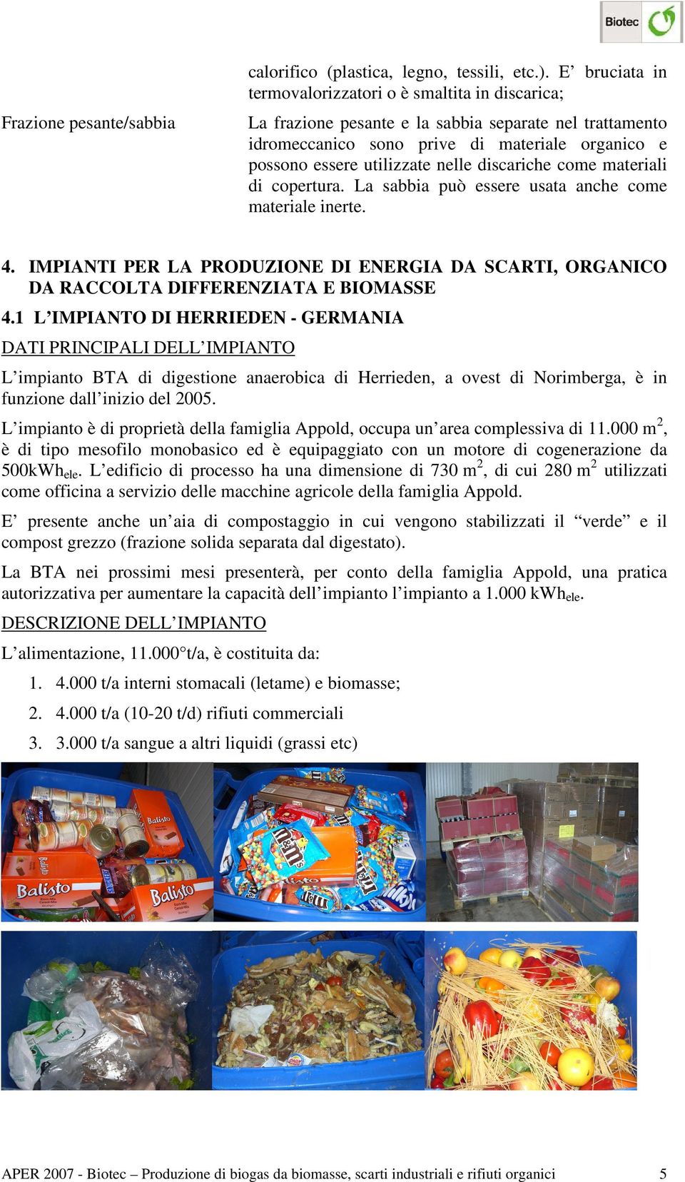 essere utilizzate nelle discariche come materiali di copertura. La sabbia può essere usata anche come materiale inerte. 4.