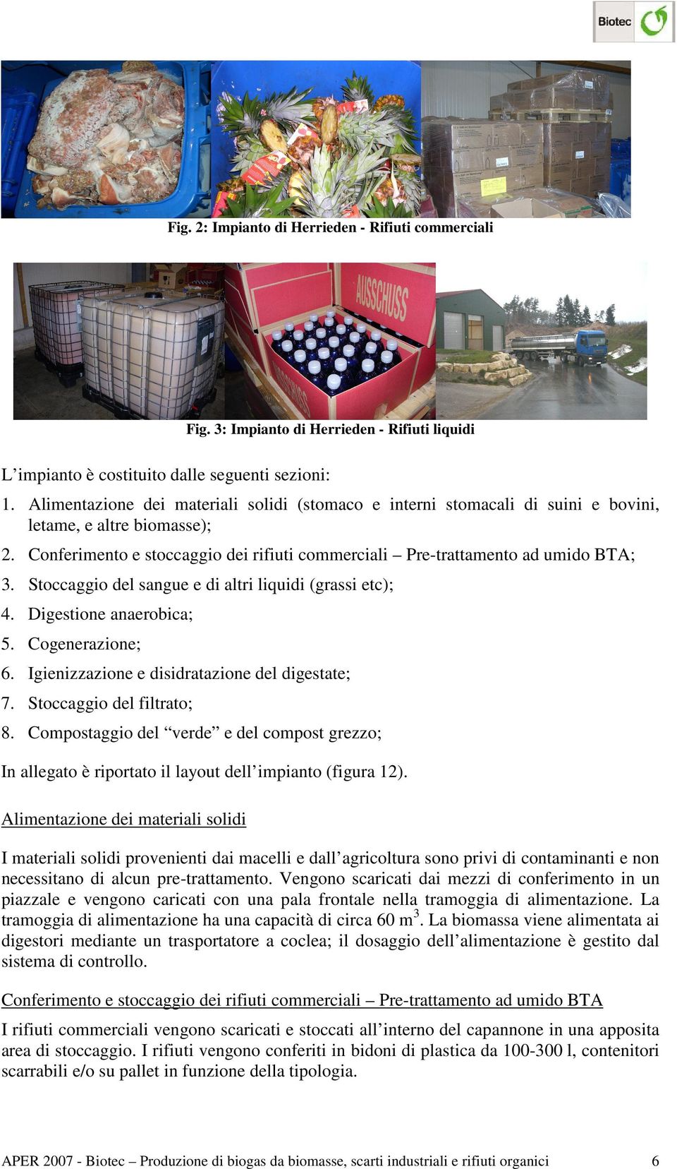 Stoccaggio del sangue e di altri liquidi (grassi etc); 4. Digestione anaerobica; 5. Cogenerazione; 6. Igienizzazione e disidratazione del digestate; 7. Stoccaggio del filtrato; 8.