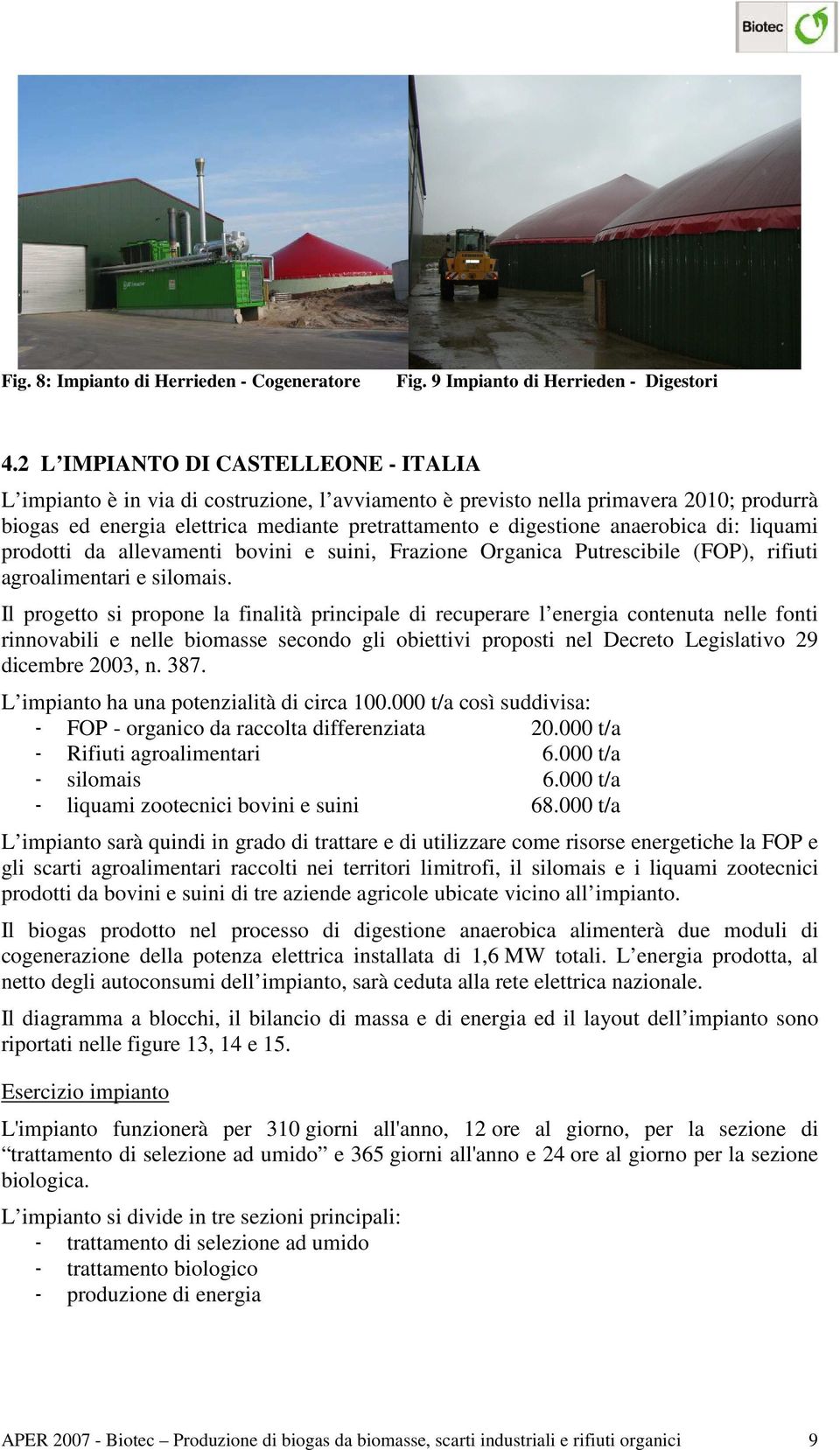 anaerobica di: liquami prodotti da allevamenti bovini e suini, Frazione Organica Putrescibile (FOP), rifiuti agroalimentari e silomais.