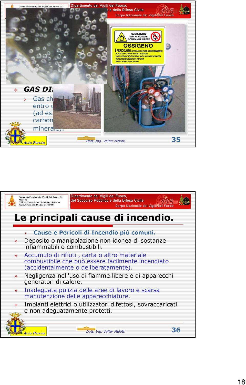 alla pressione atmosferica. GAS DISCIOLTI Gas che sono conservati in fase gassosa disciolti entro un liquido ad una determinata pressione (ad es.