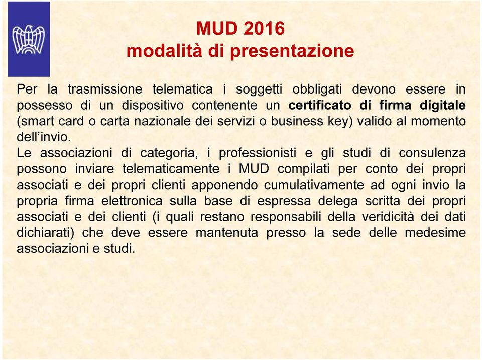 Le associazioni di categoria, i professionisti e gli studi di consulenza possono inviare telematicamente i MUD compilati per conto dei propri associati e dei propri clienti