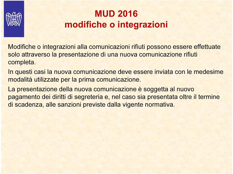 In questi casi la nuova comunicazione deve essere inviata con le medesime modalità utilizzate per la prima comunicazione.