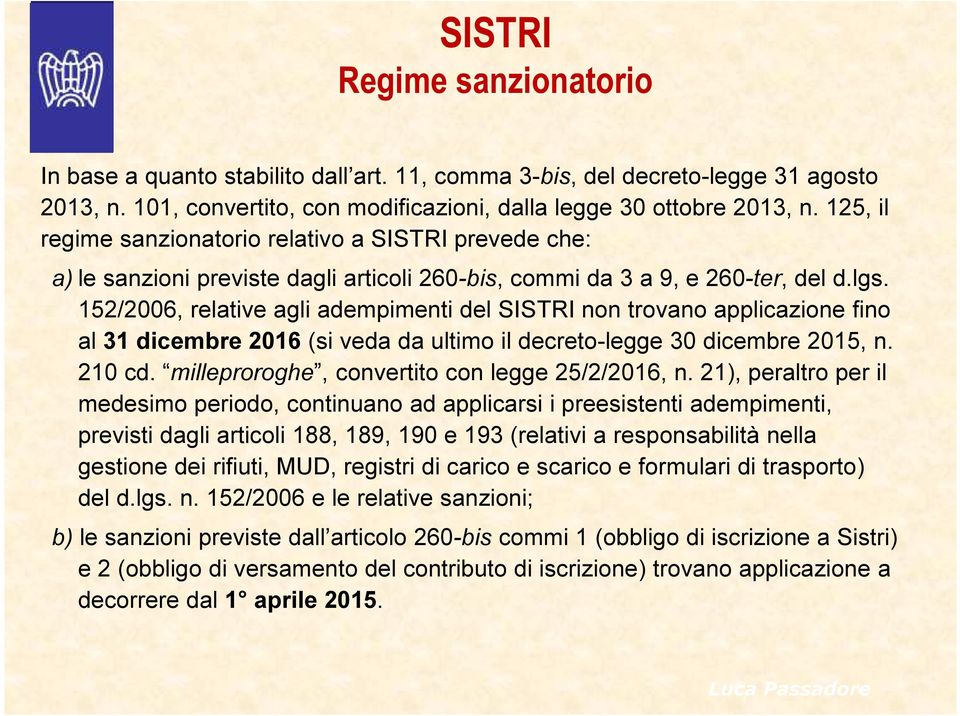 152/2006, relative agli adempimenti del SISTRI non trovano applicazione fino al 31 dicembre 2016 (si veda da ultimo il decreto-legge 30 dicembre 2015, n. 210 cd.