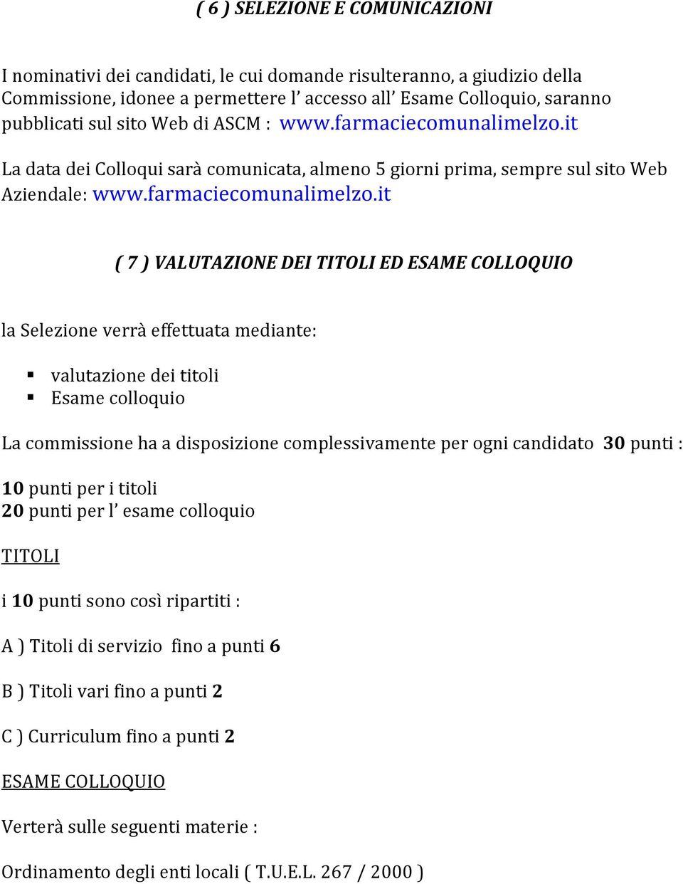 it La data dei Colloqui sarà comunicata, almeno 5 giorni prima, sempre sul sito Web Aziendale: www.farmaciecomunalimelzo.