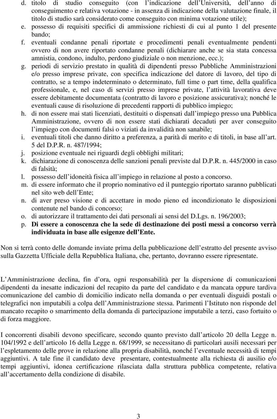 eventuali condanne penali riportate e procedimenti penali eventualmente pendenti ovvero di non avere riportato condanne penali (dichiarare anche se sia stata concessa amnistia, condono, indulto,