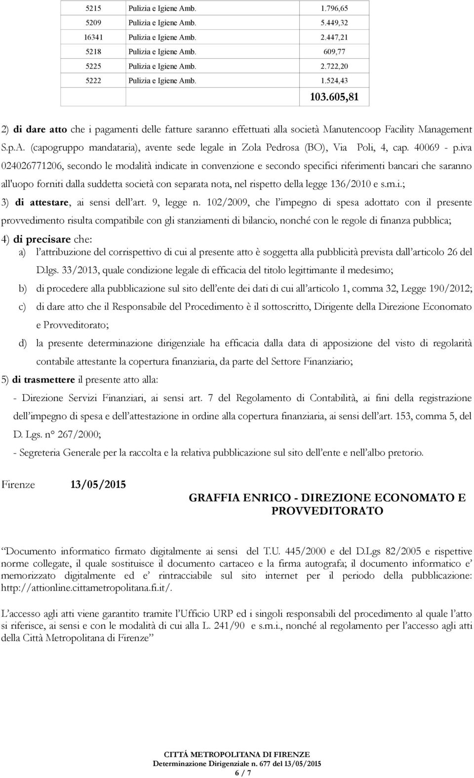 (capogruppo mandataria), avente sede legale in Zola Pedrosa (BO), Via Poli, 4, cap. 40069 - p.