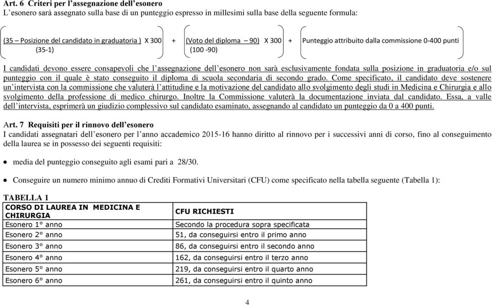 esclusivamente fondata sulla posizione in graduatoria e/o sul punteggio con il quale è stato conseguito il diploma di scuola secondaria di secondo grado.