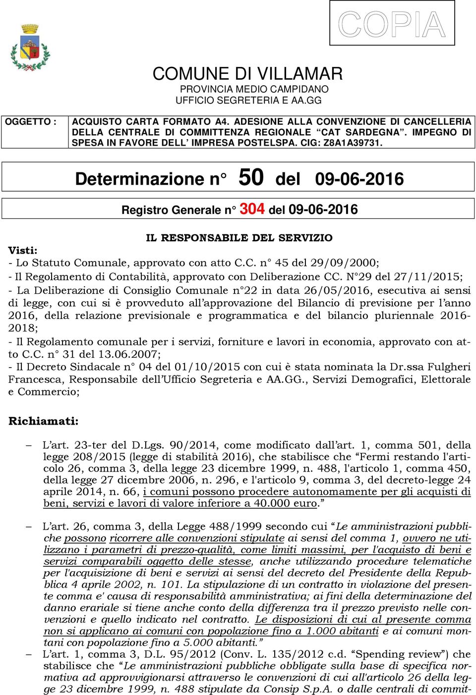 Determinazione n 50 del 09-06-2016 Registro Generale n 304 del 09-06-2016 IL RESPONSABILE DEL SERVIZIO Visti: - Lo Statuto Co