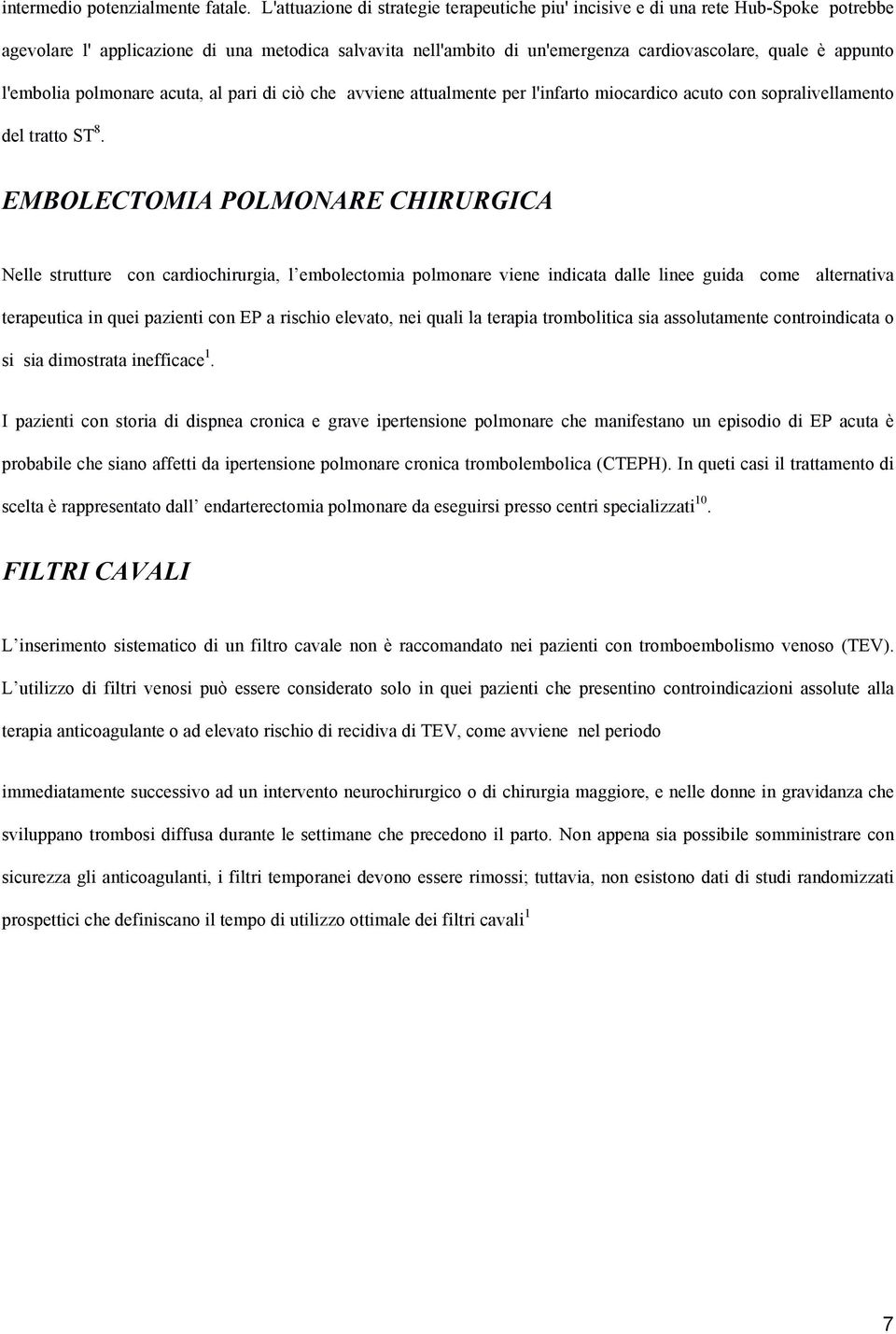 l'embolia polmonare acuta, al pari di ciò che avviene attualmente per l'infarto miocardico acuto con sopralivellamento del tratto ST 8.