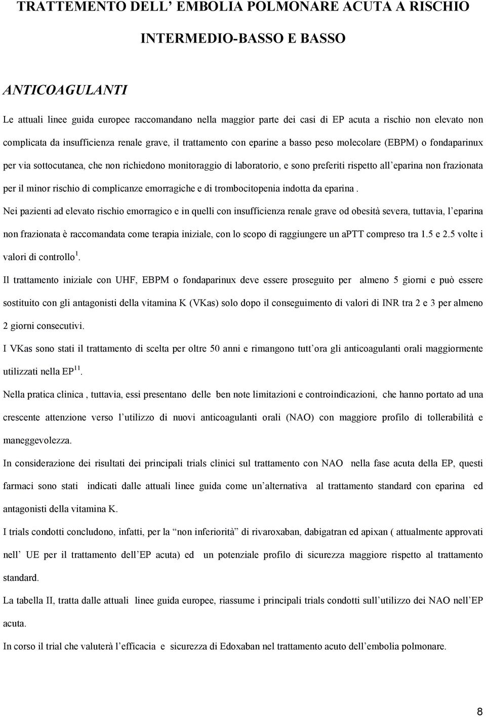 preferiti rispetto all eparina non frazionata per il minor rischio di complicanze emorragiche e di trombocitopenia indotta da eparina.