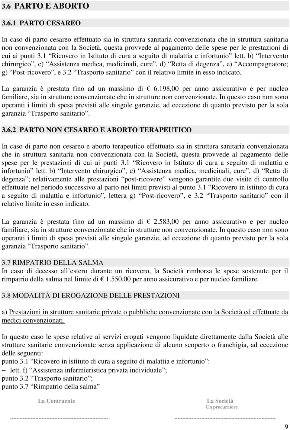 b) Intervento chirurgico, c) Assistenza medica, medicinali, cure, d) Retta di degenza, e) Accompagnatore; g) Post-ricovero, e 3.2 Trasporto sanitario con il relativo limite in esso indicato.