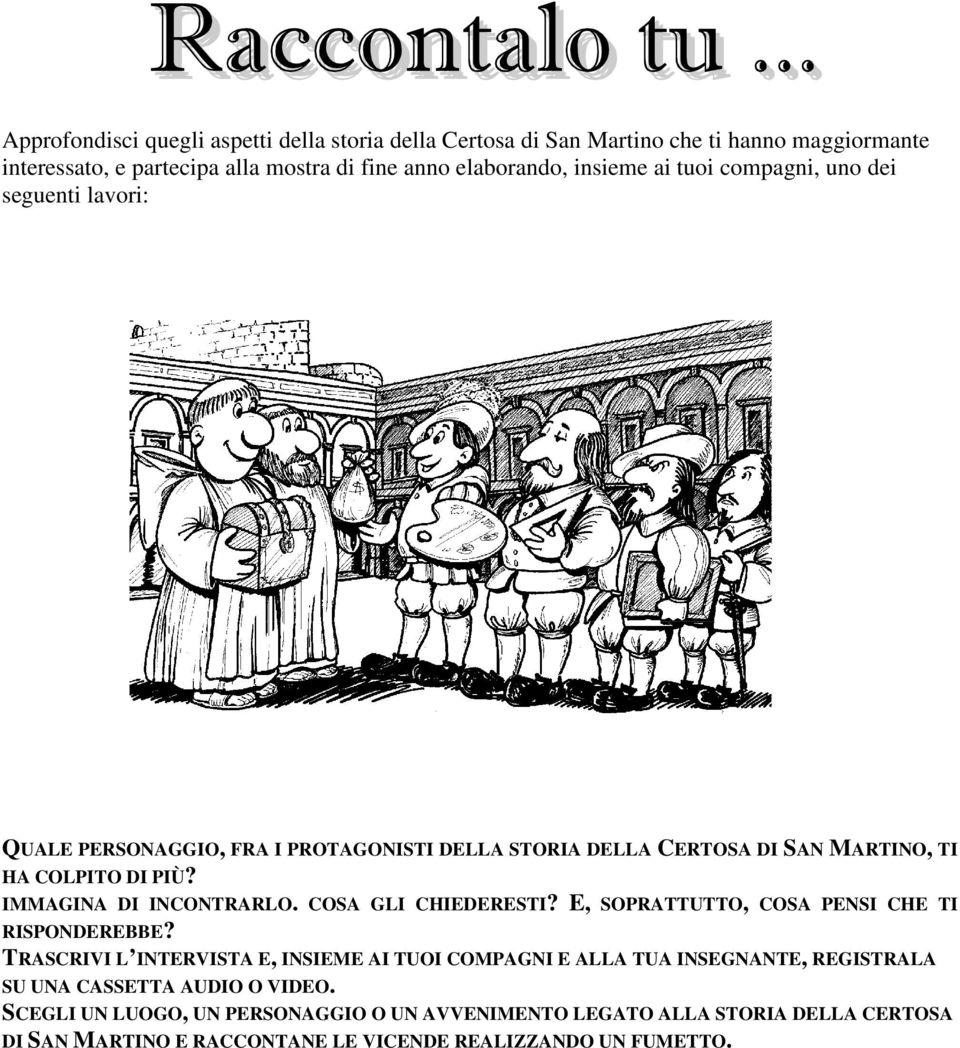 IMMAGINA DI INCONTRARLO. COSA GLI CHIEDERESTI? E, SOPRATTUTTO, COSA PENSI CHE TI RISPONDEREBBE?