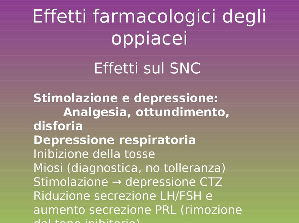 Inibizione della tosse Miosi (diagnostica, no tolleranza) Stimolazione