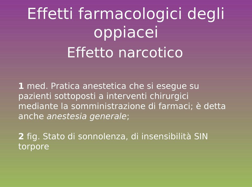 chirurgici mediante la somministrazione di farmaci; è detta anche