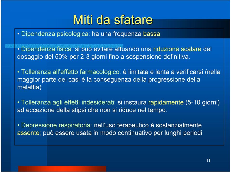 Tolleranza all effetto farmacologico: è limitata e lenta a verificarsi (nella maggior parte dei casi è la conseguenza della progressione della malattia)