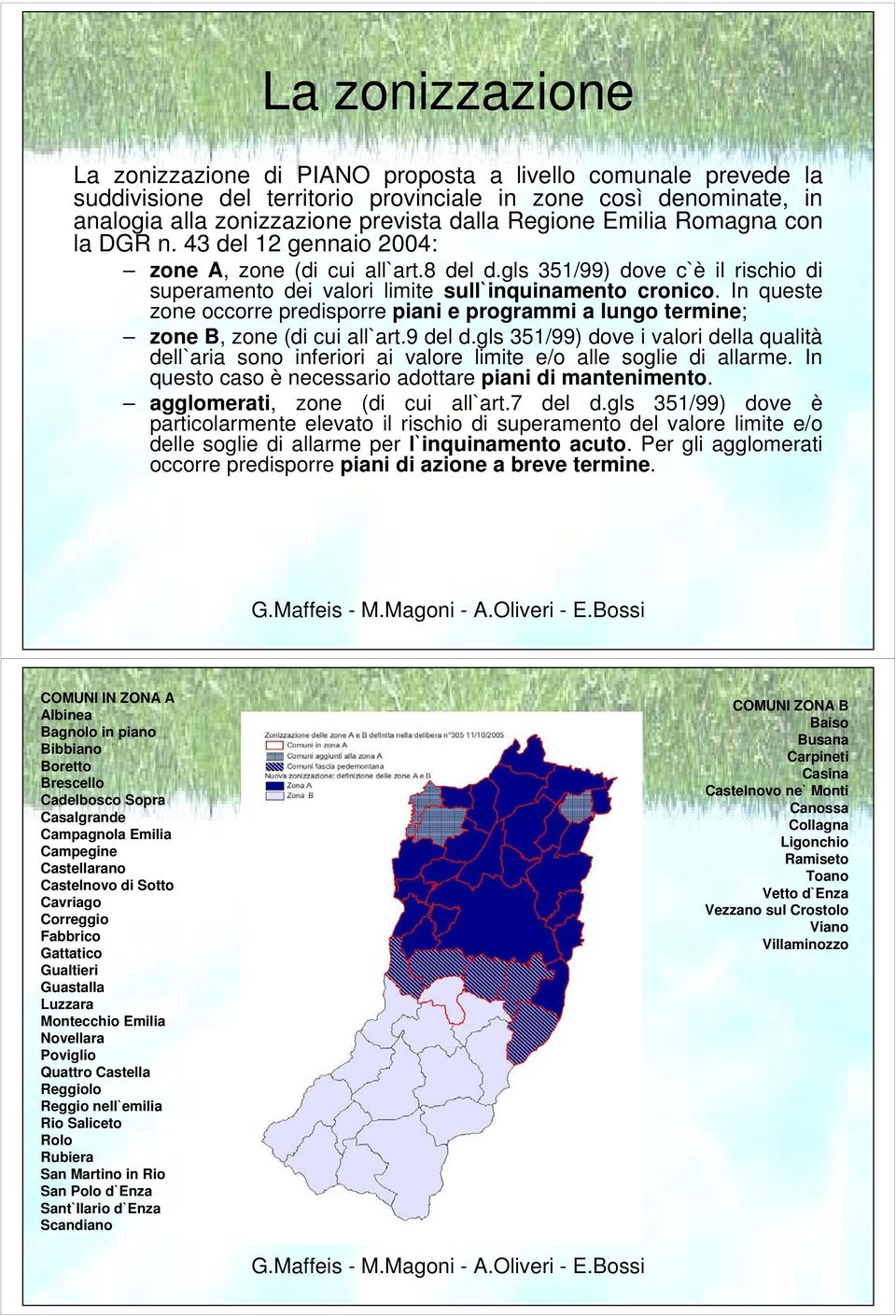 In queste zone occorre predisporre piani e programmi a lungo termine; zone B, zone (di cui all`art.9 del d.