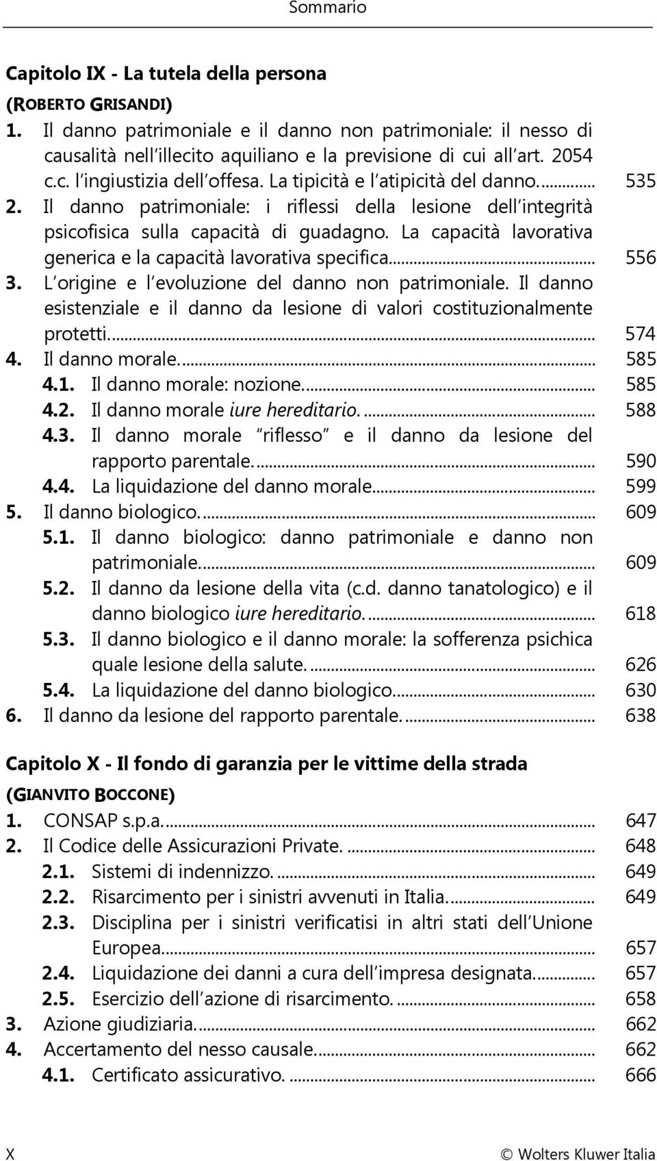 La capacità lavorativa generica e la capacità lavorativa specifica.... 556 3. L origine e l evoluzione del danno non patrimoniale.