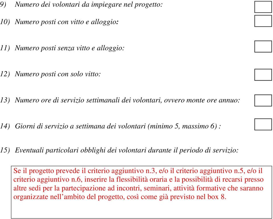 durante il periodo di servizio: Se il progetto prevede il criterio aggiuntivo n.3, e/o il criterio aggiuntivo n.5, e/o il criterio aggiuntivo n.