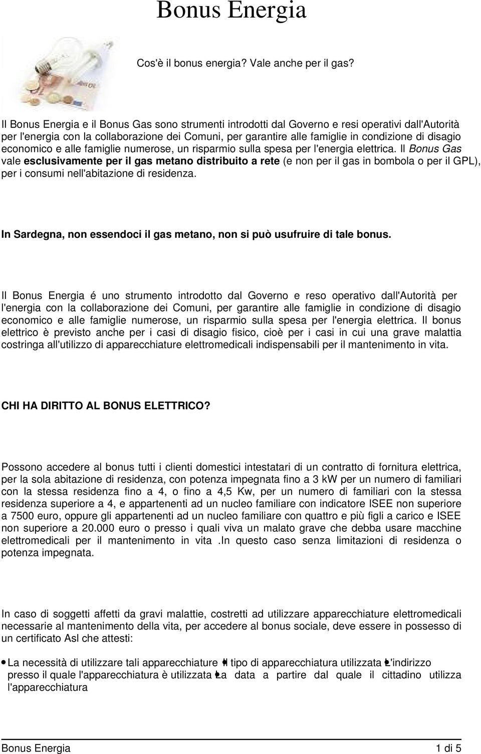 disagio economico e alle famiglie numerose, un risparmio sulla spesa per l'energia elettrica.