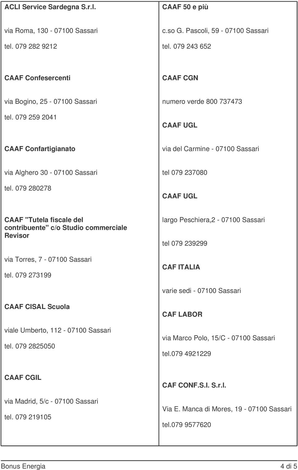 079 259 2041 numero verde 800 737473 CAAF UGL CAAF Confartigianato via del Carmine - 07100 Sassari via Alghero 30-07100 Sassari tel.