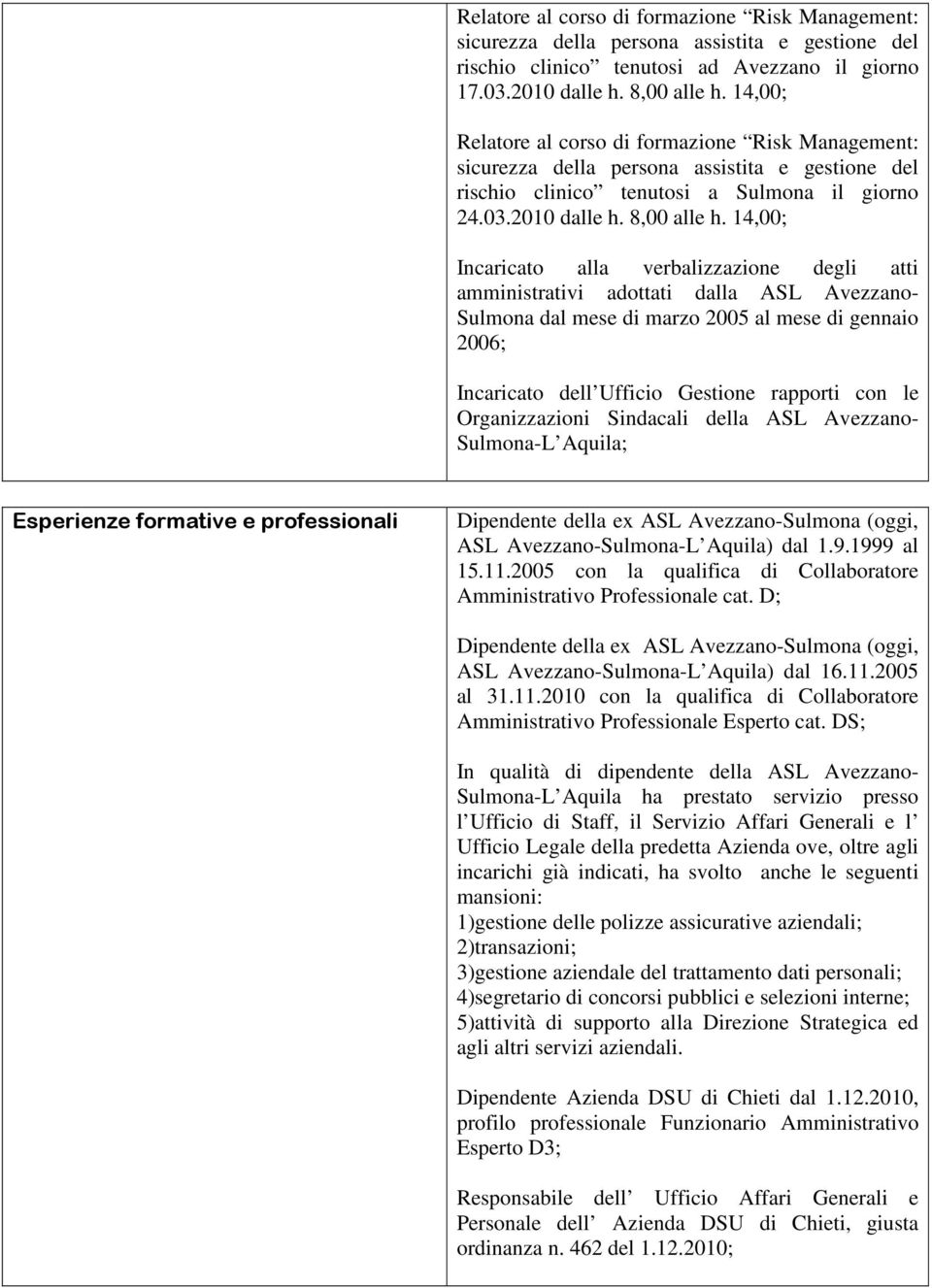 14,00; Incaricato alla verbalizzazione degli atti amministrativi adottati dalla ASL Avezzano- Sulmona dal mese di marzo 2005 al mese di gennaio 2006; Incaricato dell Ufficio Gestione rapporti con le