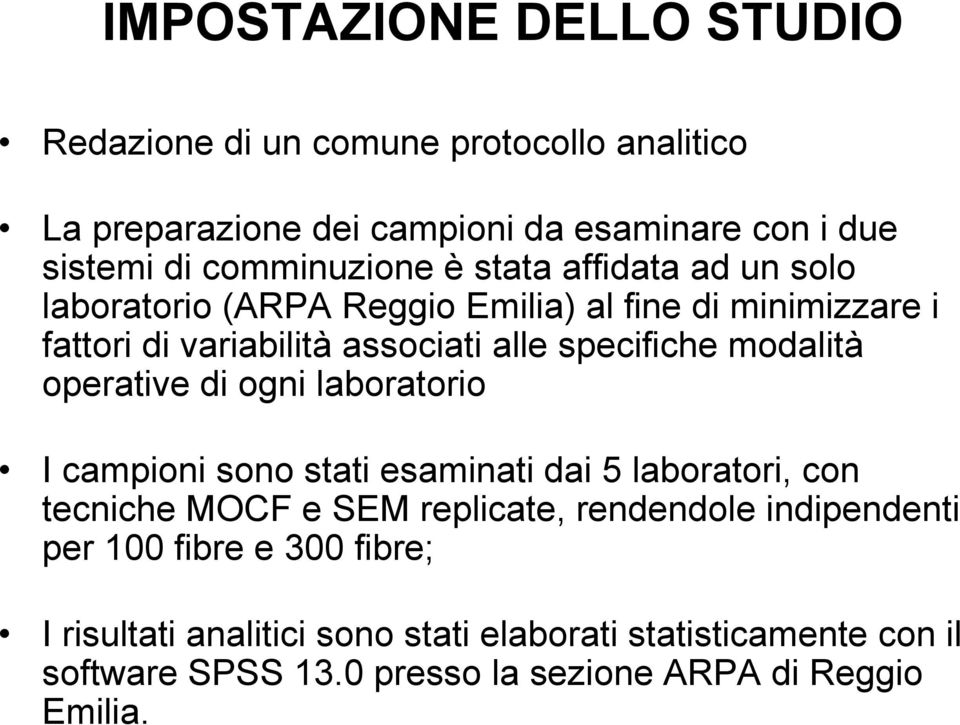 operative di ogni laboratorio I campioni sono stati esaminati dai 5 laboratori, con tecniche MOCF e SEM replicate, rendendole indipendenti per